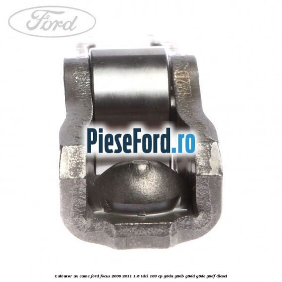 Culbutor ax came Ford Focus 2008-2011 1.6 TDCi 109 cp G8DA, G8DB, G8DD, G8DE, G8DF diesel