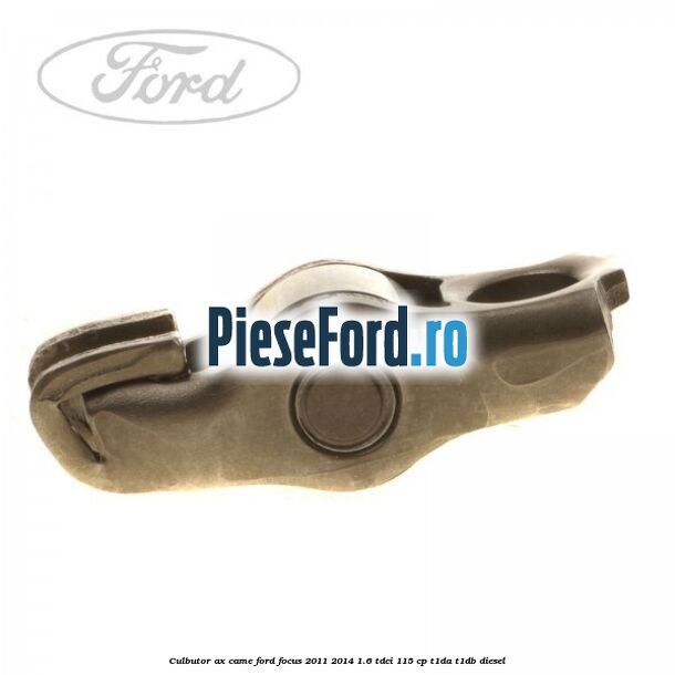 Culbutor ax came Ford Focus 2011-2014 1.6 TDCi 115 cp T1DA, T1DB diesel