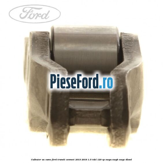 Culbutor ax came Ford Transit Connect 2013-2018 1.5 TDCi 120 cp Culbutor ax came Ford Transit Connect 2013-2018 1.5 TDCi 120 cp XWGA, XWGB, XWGC diesel