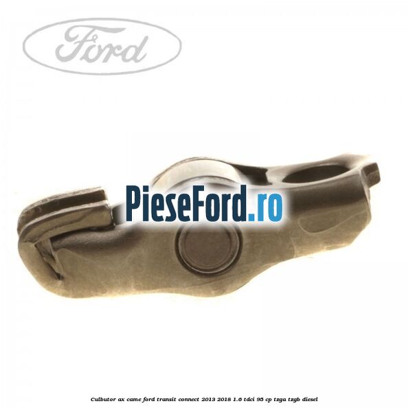 Culbutor ax came Ford Transit Connect 2013-2018 1.6 TDCi 95 cp TZGA, TZGB diesel