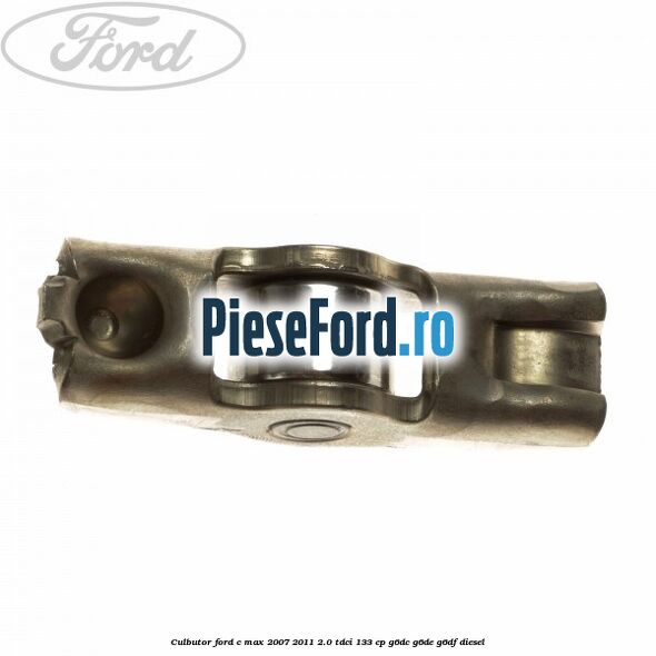 Culbutor Ford C-Max 2007-2011 2.0 TDCi 133 cp Culbutor Ford C-Max 2007-2011 2.0 TDCi 133 cp G6DC, G6DE, G6DF diesel