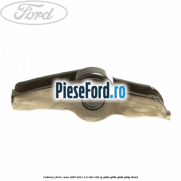 Culbutor Ford C-Max 2007-2011 2.0 TDCi 136 cp G6DA, G6DB, G6DD, G6DG diesel