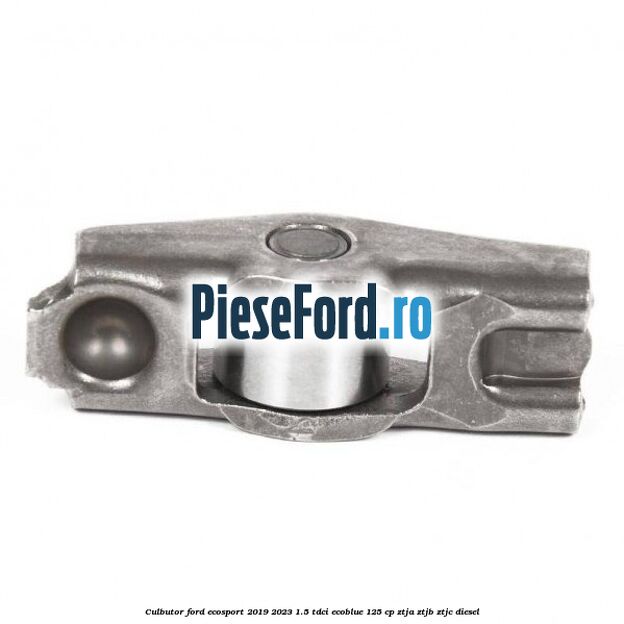 Culbutor Ford EcoSport 2019-2023 1.5 TDCi EcoBlue 125 cp ZTJA, ZTJB, ZTJC diesel