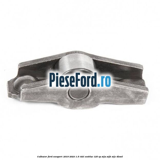 Culbutor Ford EcoSport 2019-2023 1.5 TDCi EcoBlue 125 cp ZTJA, ZTJB, ZTJC diesel