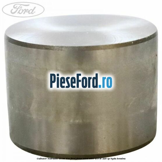 Culbutor hidraulic 15.86 mm Ford Focus 2004-2007 2.5 ST 225 cp Culbutor hidraulic 15.86 mm Ford Focus 2004-2007 2.5 ST 225 cp HYDA benzina