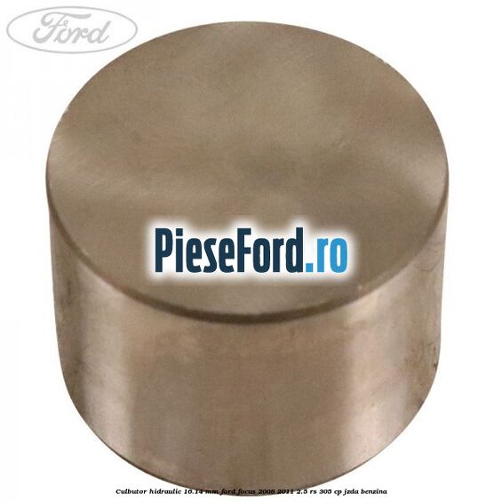 Culbutor hidraulic 16.14 mm Ford Focus 2008-2011 2.5 RS 305 cp JZDA benzina