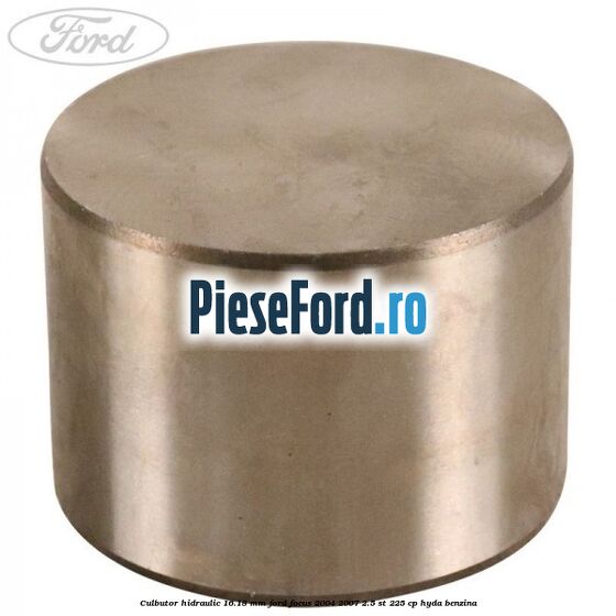 Culbutor hidraulic 16.18 mm Ford Focus 2004-2007 2.5 ST 225 cp Culbutor hidraulic 16.18 mm Ford Focus 2004-2007 2.5 ST 225 cp HYDA benzina