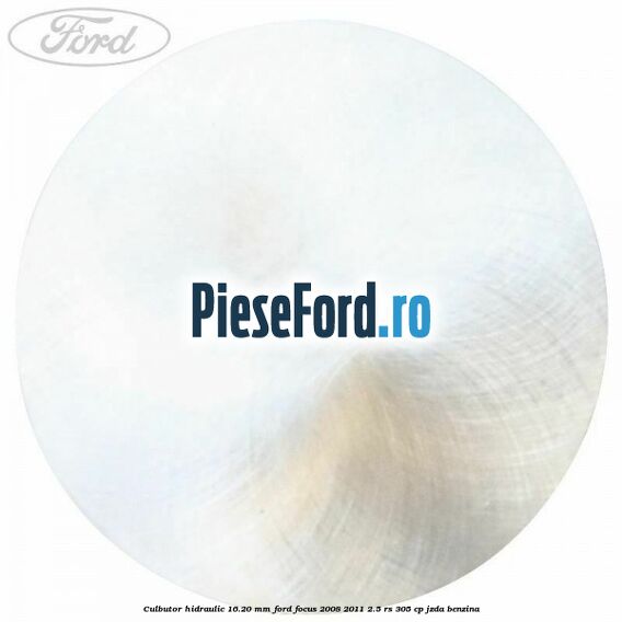 Culbutor hidraulic 16.20 mm Ford Focus 2008-2011 2.5 RS 305 cp JZDA benzina