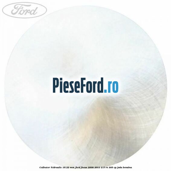Culbutor hidraulic 16.22 mm Ford Focus 2008-2011 2.5 RS 305 cp JZDA benzina