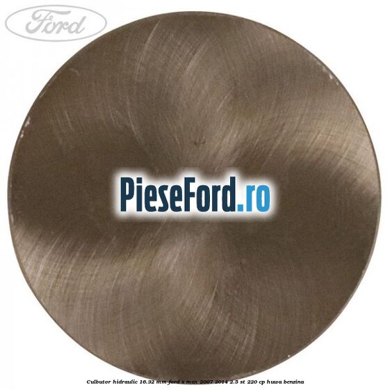 Culbutor hidraulic 16.32 mm Ford S-Max 2007-2014 2.5 ST 220 cp HUWA benzina