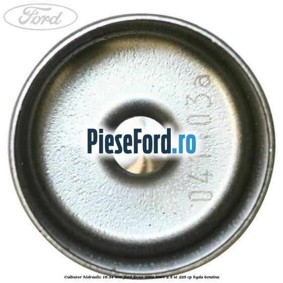 Culbutor hidraulic 16.34 mm Ford Focus 2004-2007 2.5 ST 225 cp Culbutor hidraulic 16.34 mm Ford Focus 2004-2007 2.5 ST 225 cp HYDA benzina