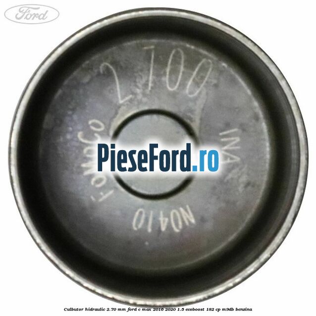 Culbutor hidraulic 2.70 mm Ford C-Max 2016-2020 1.5 EcoBoost 182 cp Culbutor hidraulic 2.70 mm Ford C-Max 2016-2020 1.5 EcoBoost 182 cp M9DB benzina