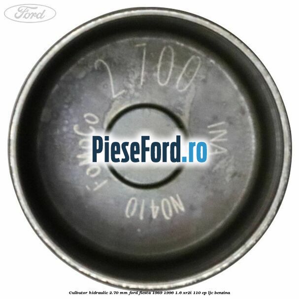 Culbutor hidraulic 2.70 mm Ford Fiesta 1989-1996 1.6 XR2i 110 cp Culbutor hidraulic 2.70 mm Ford Fiesta 1989-1996 1.6 XR2i 110 cp LJC benzina