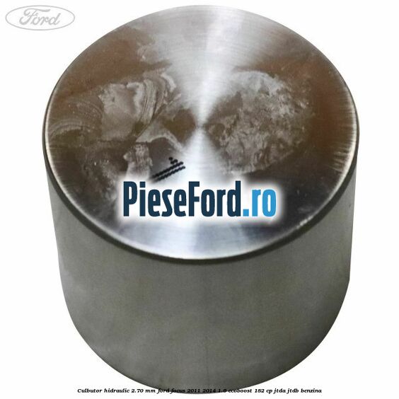 Culbutor hidraulic 2.70 mm Ford Focus 2011-2014 1.6 EcoBoost 182 cp JTDA, JTDB benzina