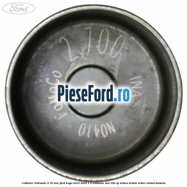 Culbutor hidraulic 2.70 mm Ford Kuga 2013-2016 1.5 EcoBoost 4x4 182 cp M9MA, M9MB, M9MC, M9MD benzina