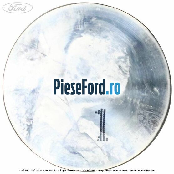 Culbutor hidraulic 2.70 mm Ford Kuga 2016-2018 1.5 EcoBoost 150 cp M8MA, M8MB, M8MC, M8MD, M8ME benzina