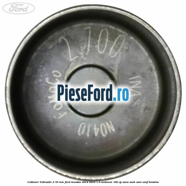 Culbutor hidraulic 2.70 mm Ford Mondeo 2014-2018 1.5 EcoBoost 160 cp Culbutor hidraulic 2.70 mm Ford Mondeo 2014-2018 1.5 EcoBoost 160 cp UNCA, UNCB, UNCE, UNCF benzina