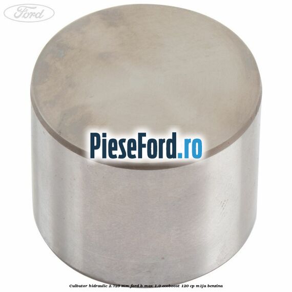 Culbutor hidraulic 2.725 mm Ford B-Max 1.0 EcoBoost 120 cp M1JA benzina
