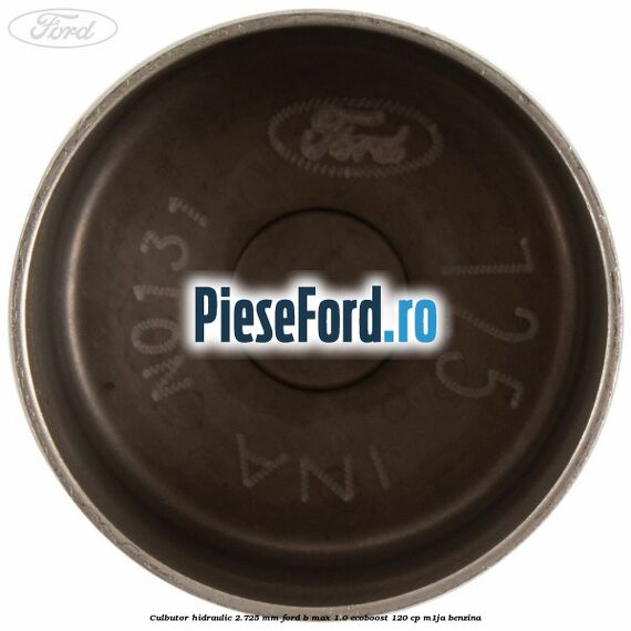 Culbutor hidraulic 2.725 mm Ford B-Max 1.0 EcoBoost 120 cp M1JA benzina