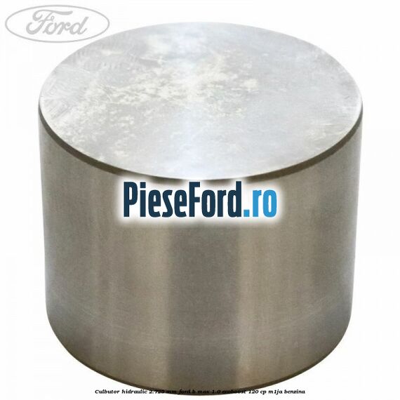 Culbutor hidraulic 2.725 mm Ford B-Max 1.0 EcoBoost 120 cp M1JA benzina