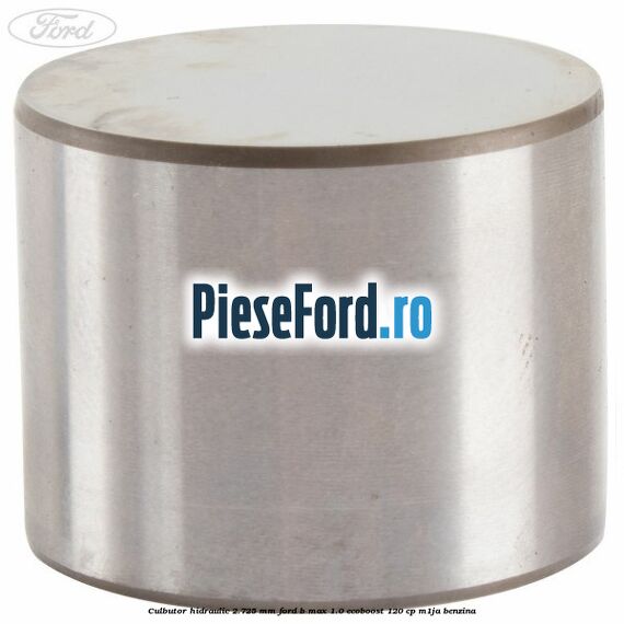 Culbutor hidraulic 2.725 mm Ford B-Max 1.0 EcoBoost 120 cp M1JA benzina