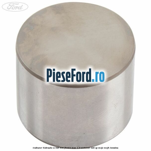 Culbutor hidraulic 2.725 mm Ford B-Max 1.0 EcoBoost 125 cp M1JE, M1JH benzina