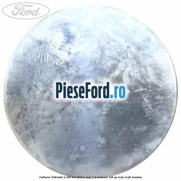 Culbutor hidraulic 2.725 mm Ford B-Max 1.0 EcoBoost 125 cp M1JE, M1JH benzina