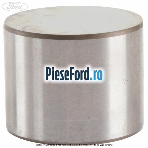 Culbutor hidraulic 2.725 mm Ford B-Max 1.0 EcoBoost 140 cp YYJC benzina