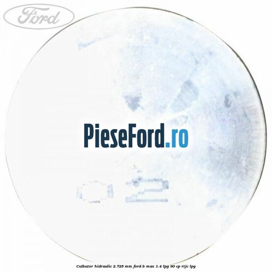 Culbutor hidraulic 2.725 mm Ford B-Max 1.4 LPG 90 cp RTJC LPG