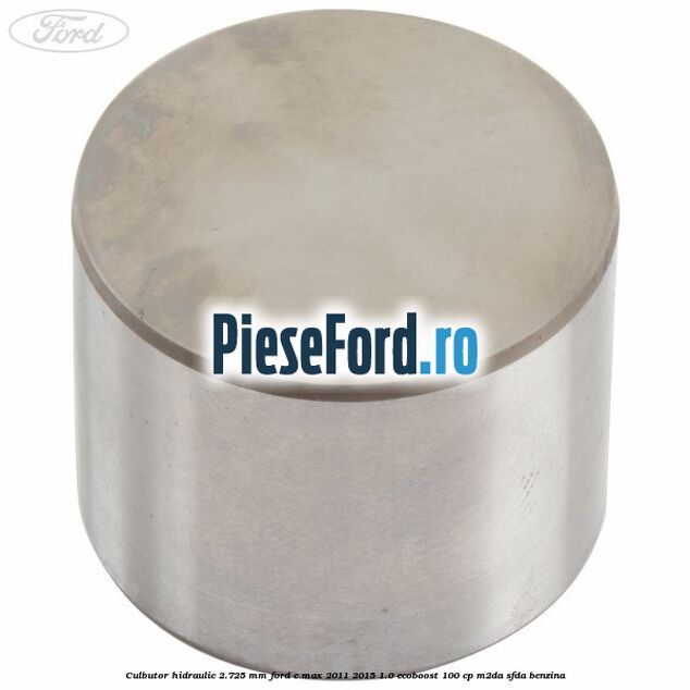 Culbutor hidraulic 2.725 mm Ford C-Max 2011-2015 1.0 EcoBoost 100 cp M2DA, SFDA benzina