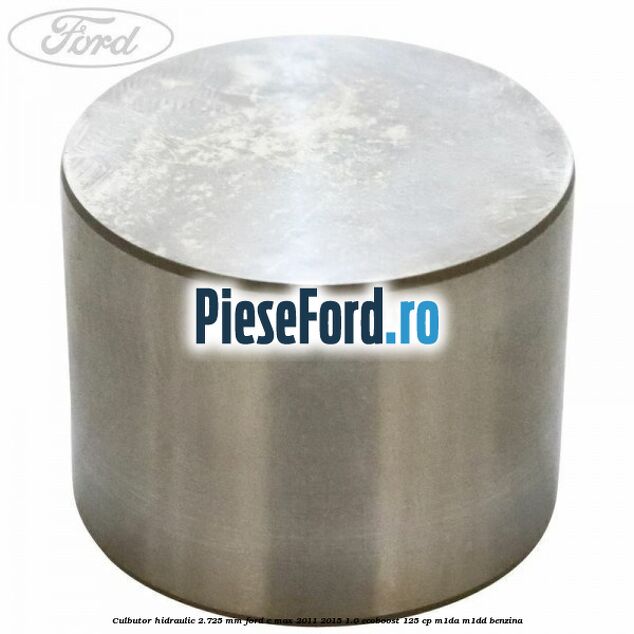 Culbutor hidraulic 2.725 mm Ford C-Max 2011-2015 1.0 EcoBoost 125 cp M1DA, M1DD benzina