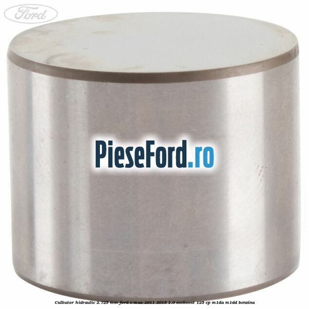 Culbutor hidraulic 2.725 mm Ford C-Max 2011-2015 1.0 EcoBoost 125 cp M1DA, M1DD benzina