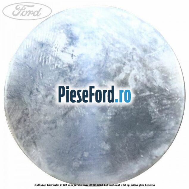 Culbutor hidraulic 2.725 mm Ford C-Max 2016-2020 1.0 EcoBoost 100 cp M2DA, SFDA benzina