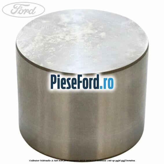 Culbutor hidraulic 2.725 mm Ford EcoSport 2013-2018 1.0 EcoBoost 140 cp Culbutor hidraulic 2.725 mm Ford EcoSport 2013-2018 1.0 EcoBoost 140 cp YYJD, YYJF benzina