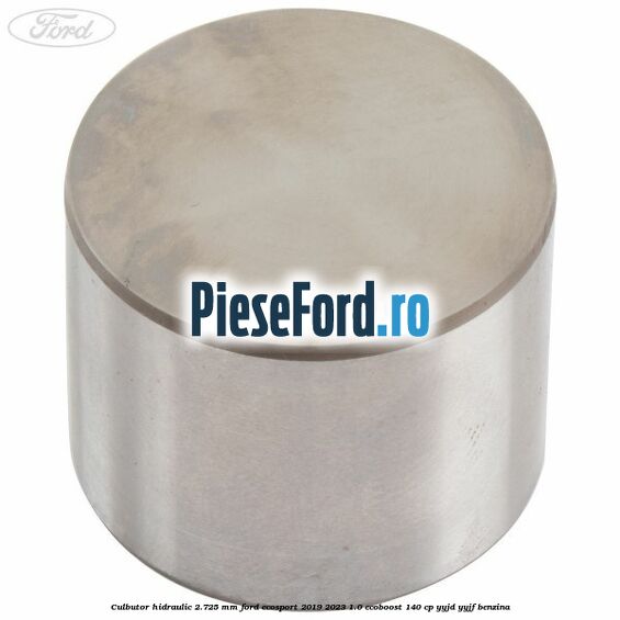 Culbutor hidraulic 2.725 mm Ford EcoSport 2019-2023 1.0 EcoBoost 140 cp YYJD, YYJF benzina