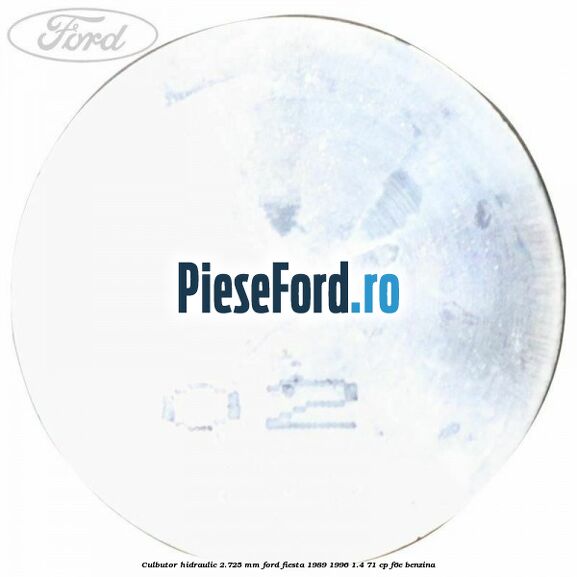 Culbutor hidraulic 2.725 mm Ford Fiesta 1989-1996 1.4 71 cp F6E benzina