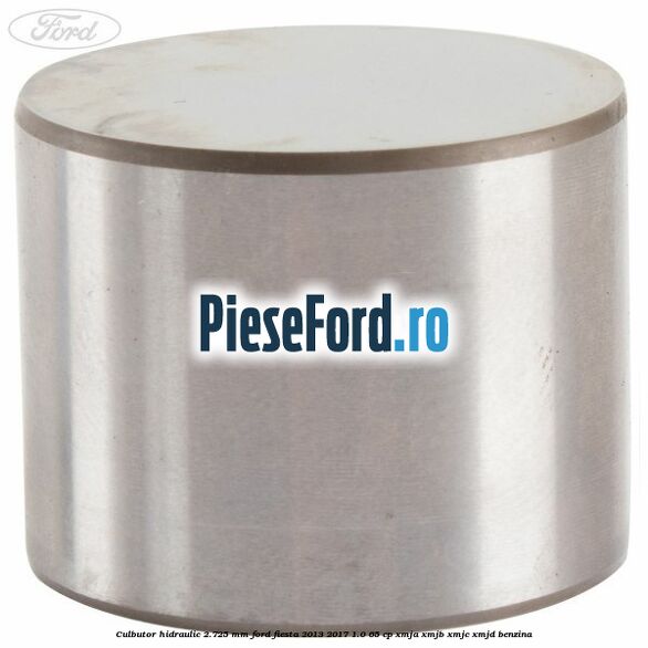 Culbutor hidraulic 2.725 mm Ford Fiesta 2013-2017 1.0 65 cp XMJA, XMJB, XMJC, XMJD benzina