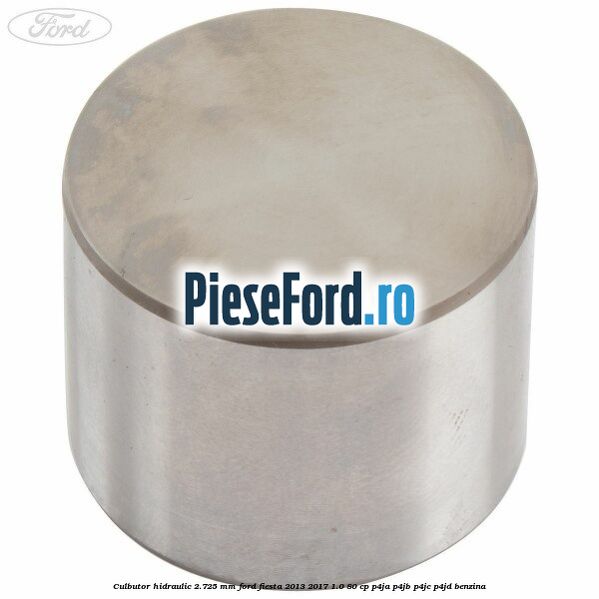 Culbutor hidraulic 2.725 mm Ford Fiesta 2013-2017 1.0 80 cp P4JA, P4JB, P4JC, P4JD benzina