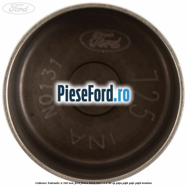 Culbutor hidraulic 2.725 mm Ford Fiesta 2013-2017 1.0 80 cp Culbutor hidraulic 2.725 mm Ford Fiesta 2013-2017 1.0 80 cp P4JA, P4JB, P4JC, P4JD benzina