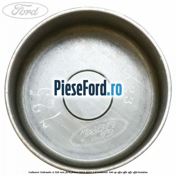 Culbutor hidraulic 2.725 mm Ford Fiesta 2013-2017 1.0 EcoBoost 100 cp SFJA, SFJB, SFJC, SFJD benzina