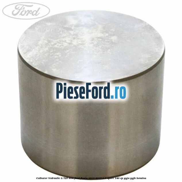 Culbutor hidraulic 2.725 mm Ford Fiesta 2013-2017 1.0 Sport 140 cp YYJA, YYJB benzina