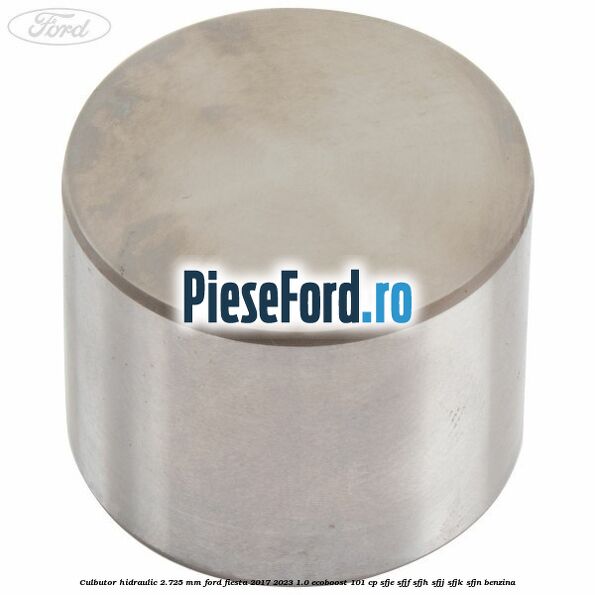 Culbutor hidraulic 2.725 mm Ford Fiesta 2017-2023 1.0 EcoBoost 101 cp