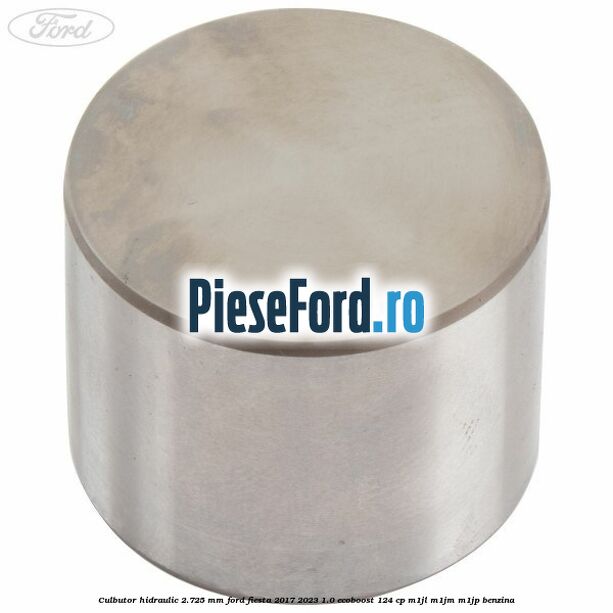 Culbutor hidraulic 2.725 mm Ford Fiesta 2017-2023 1.0 EcoBoost 124 cp M1JL, M1JM, M1JP benzina