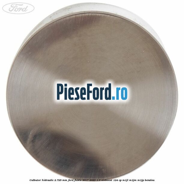 Culbutor hidraulic 2.725 mm Ford Fiesta 2017-2023 1.0 EcoBoost 124 cp M1JL, M1JM, M1JP benzina