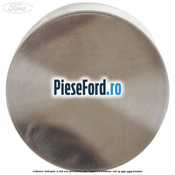 Culbutor hidraulic 2.725 mm Ford Fiesta 2017-2023 1.0 EcoBoost 140 cp YYJE, YYJG benzina