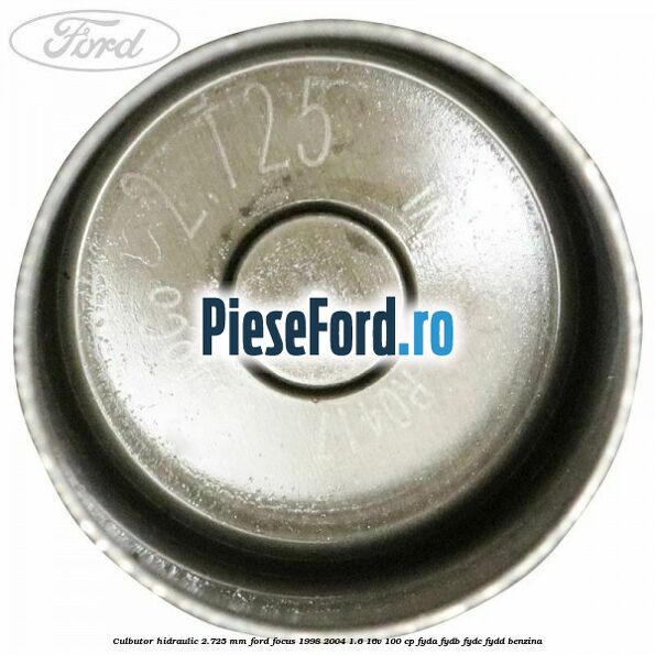 Culbutor hidraulic 2.725 mm Ford Focus 1998-2004 1.6 16V 100 cp FYDA, FYDB, FYDC, FYDD benzina