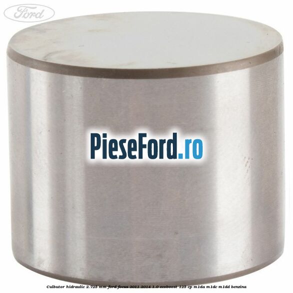 Culbutor hidraulic 2.725 mm Ford Focus 2011-2014 1.0 EcoBoost 125 cp M1DA, M1DC, M1DD benzina