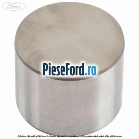 Culbutor hidraulic 2.725 mm Ford Focus 2014-2018 1.0 EcoBoost 100 cp M2DA, M2DB, M2DC, SFDA, SFDB benzina