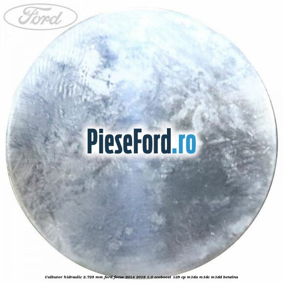 Culbutor hidraulic 2.725 mm Ford Focus 2014-2018 1.0 EcoBoost 125 cp M1DA, M1DC, M1DD benzina