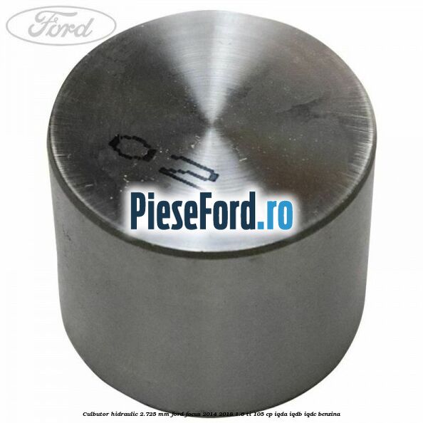 Culbutor hidraulic 2.725 mm Ford Focus 2014-2018 1.6 Ti 105 cp